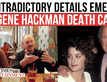 Gene Hackman: Health Claims Create Confusion, Contradictory Remarks Shake Up Investigation