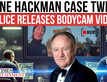 Hackman Case Twist: Police Bodycam Footage Reveals Stunning Details